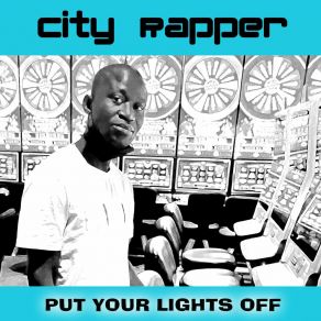 Download track Put Your Lights Off (Love In The Night Version) City Rapper