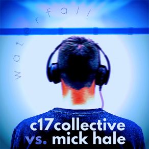 Download track Waterfall (Psycho Dub) C17 CollectiveMick Hale