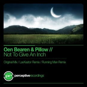 Download track Not To Give An Inch (Original Mix) Oen Bearen, Pillow