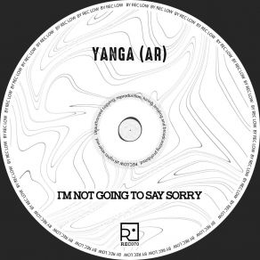 Download track I'm Not Going To Say Sorry Yanga (AR)