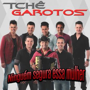 Download track Ninguém Segura Essa Mulher Tchê Garotos