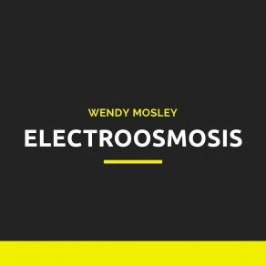 Download track Electroosmosis Wendy Mosley