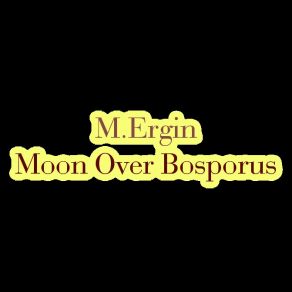 Download track Moon Over Bosporus M. Ergin