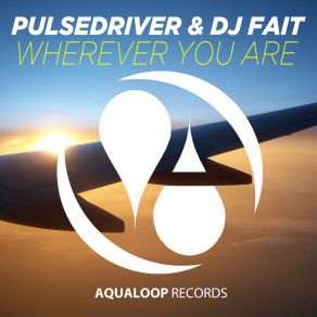 Download track Wherever You Are (Hands Up Edit) Pulsedriver, Dj Fait