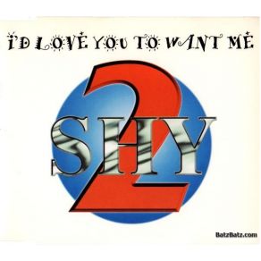 Download track I'D Love You To Want Me (Extended Version) 2 Shy