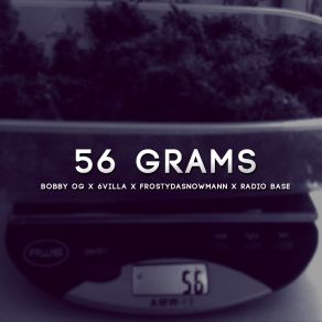 Download track 56 Grams Radio Base, 6Villa, Frostydasnowmann, Bobby Og