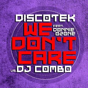 Download track We Don't Care (Extended Mix) Discotek, DJ Combo, Donnie Ozone