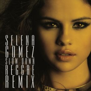 Download track Slow Down (Sure Shot Rockers Reggae Radio Edit) Selena Gomez