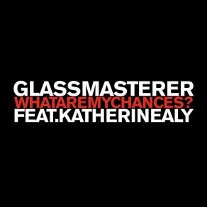 Download track What Are My Chances? GlassmastererKatherine Aly