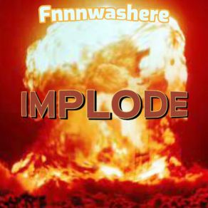 Download track Implode FnnnWasHereSlimeballplays