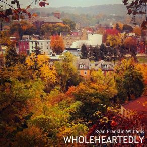 Download track Wholeheartedly Ryan Franklin Williams