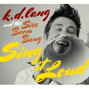 Download track Sing It Loud K. D. Lang, The Siss Boom Bang