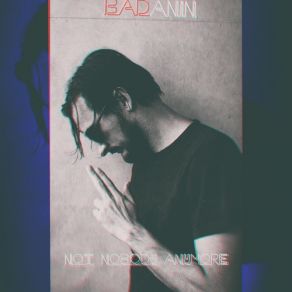 Download track Not Nobody Anymore BAdANIN