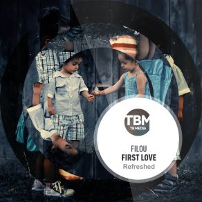 Download track First Love (Refreshed) (Original Mix) Filou