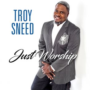 Download track I Give You Praise (Live) Troy Sneed