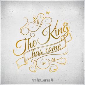 Download track The King Has Come (Joshua Ali) KimJoshua Ali