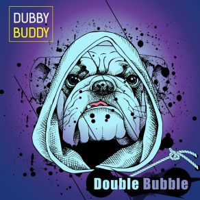 Download track Double Bubble 2 Dubby Buddy