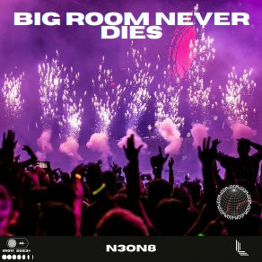 Download track Big Room Never Dies (Extended Mix) N3ON8