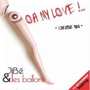 Download track OH MY LOVE (Radio Edit) Jibé Et Les Ballons