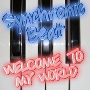 Download track Synchronic Beat - Welcome To My World Synchronic Beat