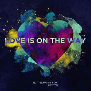 Download track Your Love Changes Me Eternity Worship