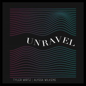 Download track Unravel Alyssa Wilkens, Tyler Wirtz