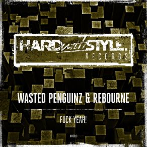 Download track Fuck Yeah! (Original Mix) Wasted Penguinz, Rebourne