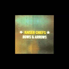 Download track Bows & Arrows The Kaiser Chiefs