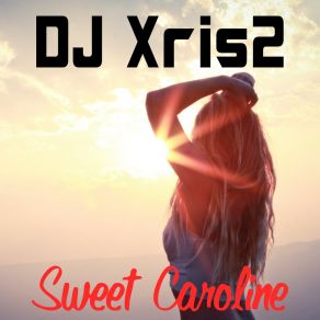 Download track Sweet Caroline (Tius Radio Mix) DJ Xris2Tius