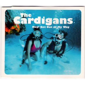 Download track Hey! Get Out Of My Way The Cardigans