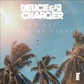 Download track We Are Made Of Light Deuce Charger