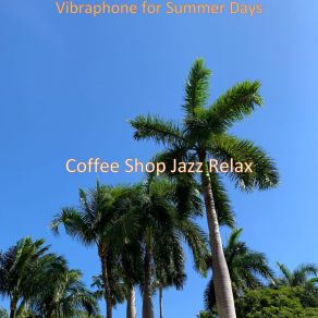 Download track Paradise Like Music For Summer Days - Vibraphone Coffee Shop Jazz Relax