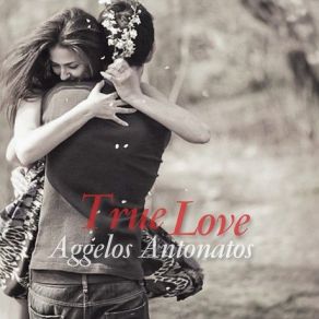 Download track TRUE LOVE ΑΝΤΩΝΑΤΟΣ ΑΓΓΕΛΟΣ