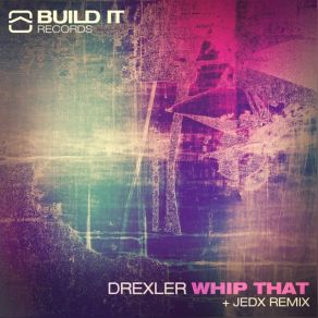 Download track Whip That (JedX Remix) Drexler