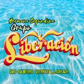 Download track No Quiero Verte Llorar Hermana Segundina Grupo Liberación