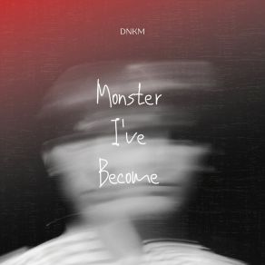 Download track Monster I've Become DNKM