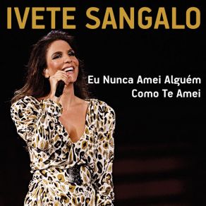 Download track Eu Nunca Amei Alguém Como Te Amei Ivete Sangalo