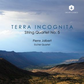 Download track Jalbert String Quartet No. 5 Terra Incognita I. Prelude. Terra Incognita Escher String Quartet