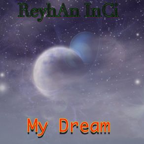 Download track My Dream (Extended Mix) Reyhan Inci