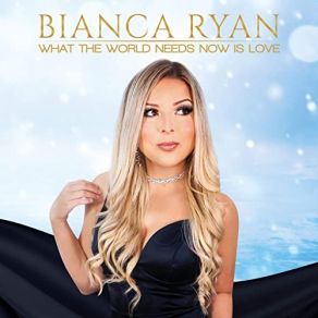 Download track What The World Needs Now Is Love Bianca Ryan