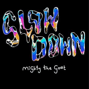 Download track Slow Down Mighty The Goat