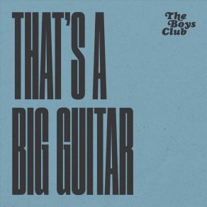 Download track That's A Big Guitar Boys Club