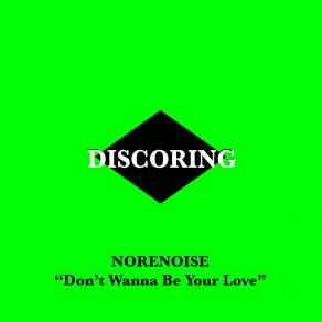 Download track Don't Wanna Be Your Love Norenoise