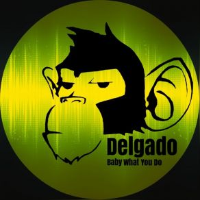 Download track Baby What You Do (D's Old Skool Vocal Rub) Delgado