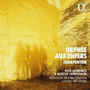 Download track La Descente D'OrphÃ©e Aux Enfers, H. 488 - Ne Tourne Point, Mon Fils Charpentier, Vox Luminis, Reinoud Van Mechelen, Lionel Meunier, A Nocte Temporis