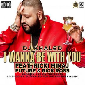 Download track I'Wanna Be With You Nicki Minaj, Future, DJ Khaled, Rick Ross