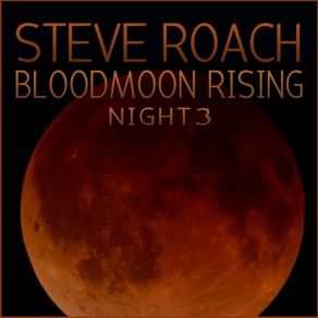 Download track Bloodmoon Rising - Night 3 Steve Roach