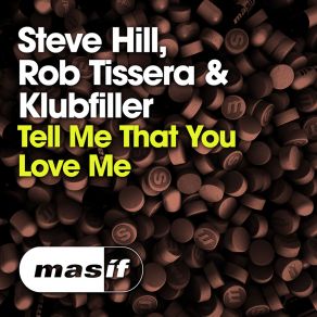 Download track Tell Me That You Love Me Steve Hill, Rob Tissera, Klubfiller