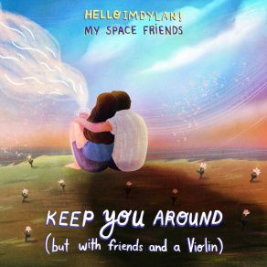 Download track Keep You Around (But With Friends And A Violin) HelloImDylan!