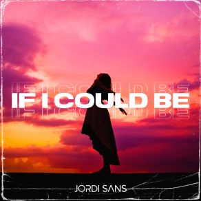 Download track If I Could Be (Extended Mix) Jordi Sans